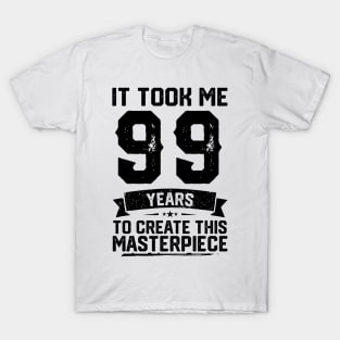 It Took Me 99 Years To Create This Masterpiece 99th Birthday T-Shirt